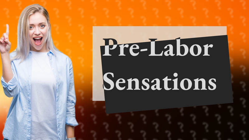 Pre-Labor Sensations