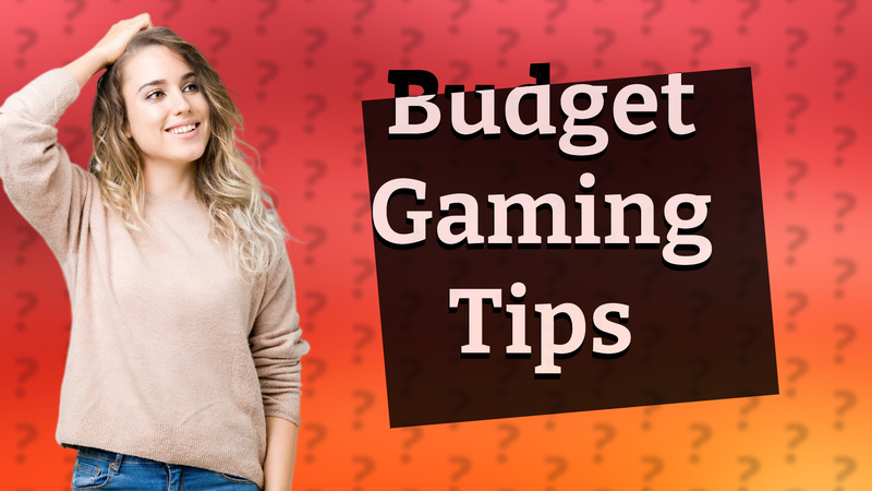 Budget Gaming Tips