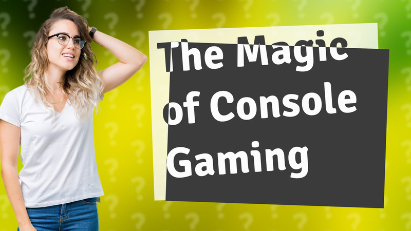 The Magic of Console Gaming