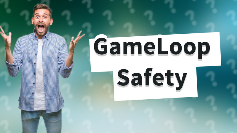 GameLoop Safety