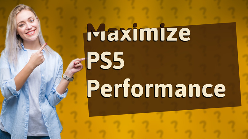 Maximize PS5 Performance