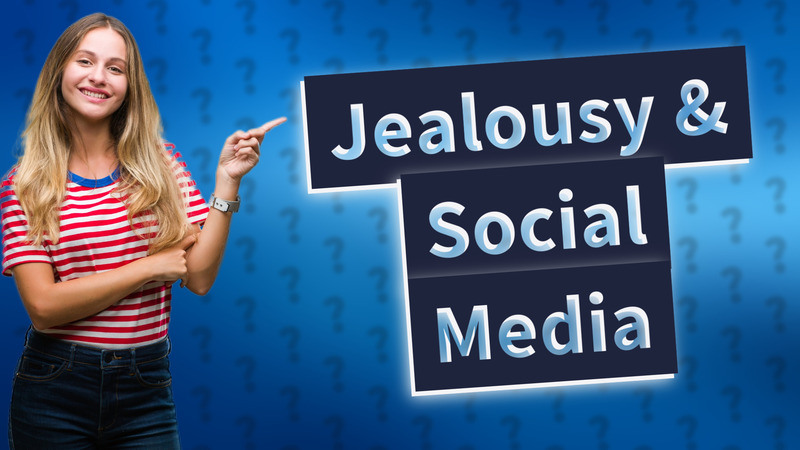 Jealousy & Social Media