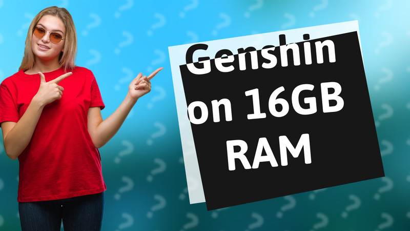 Genshin on 16GB RAM