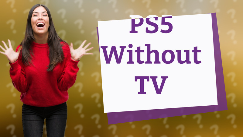 PS5 Without TV