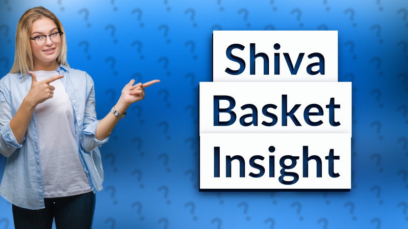 Shiva Basket Insight