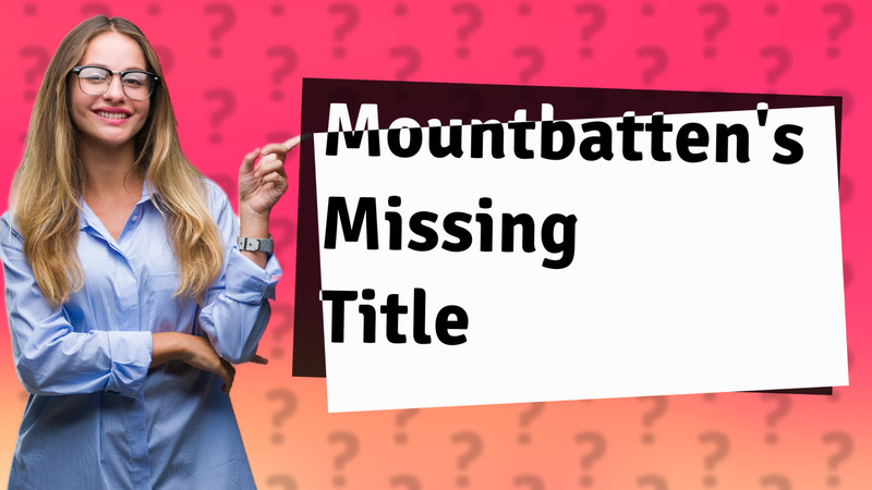 Mountbatten's Missing Title