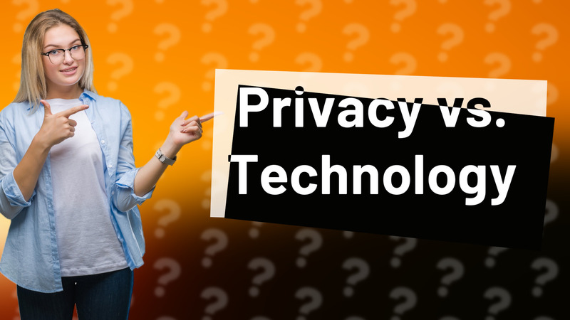 Privacy vs. Technology