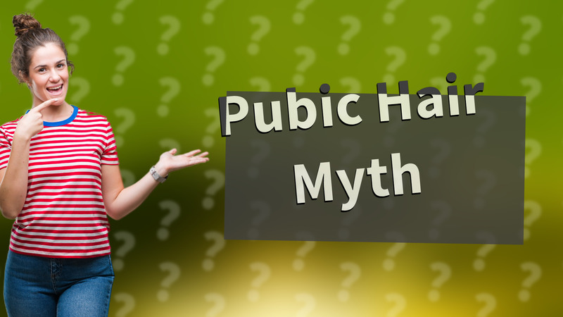 Pubic Hair Myth