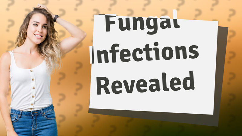 Fungal Infections Revealed
