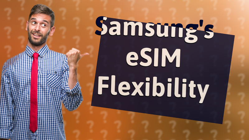 Samsung's eSIM Flexibility