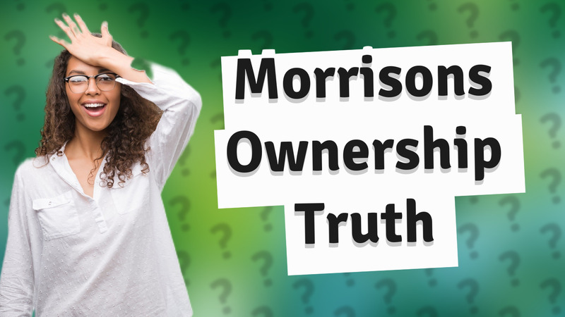 Morrisons Ownership Truth