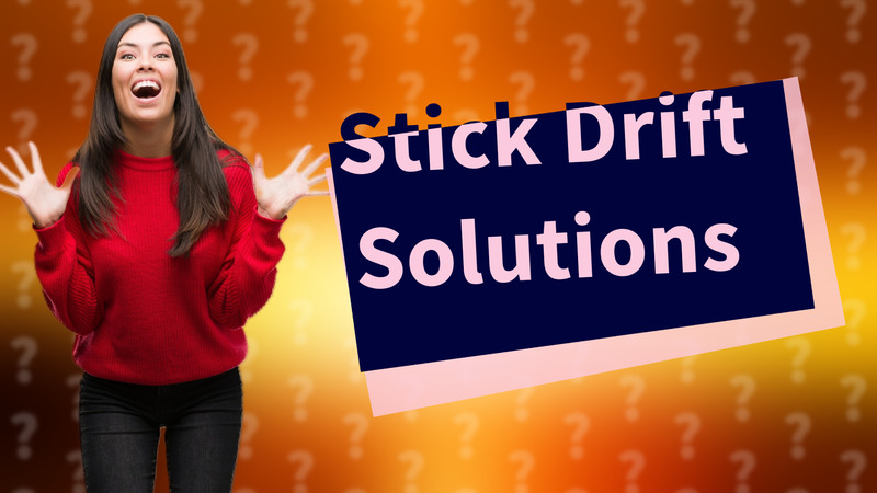 Stick Drift Solutions