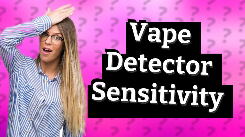 Vape Detector Sensitivity