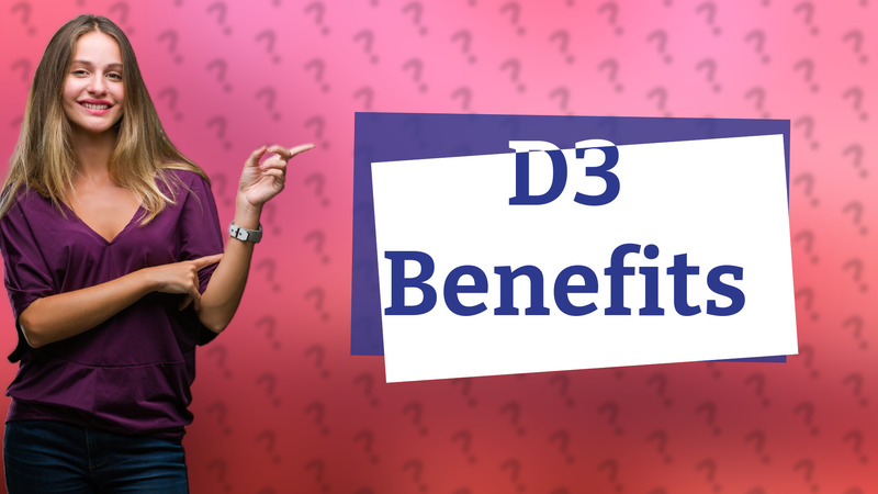 D3 Benefits