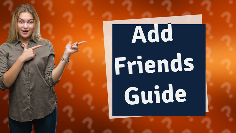 Add Friends Guide