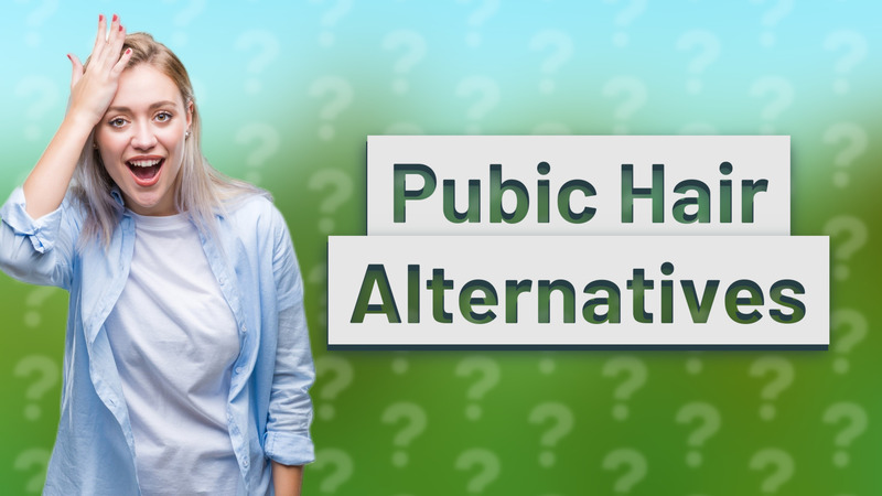 Pubic Hair Alternatives