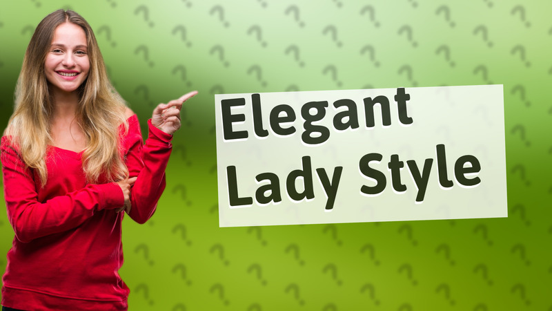 Elegant Lady Style