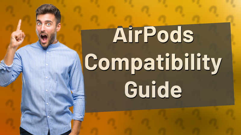 AirPods Compatibility Guide