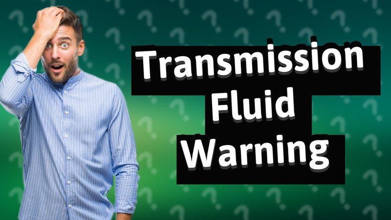 Transmission Fluid Warning