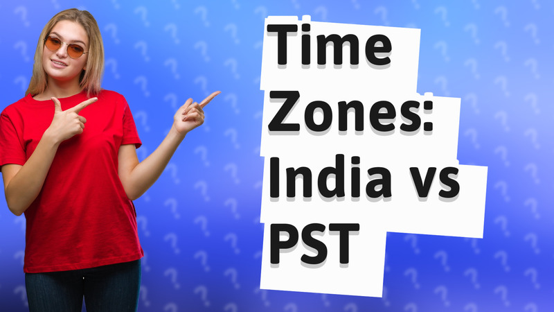 Time Zones: India vs PST