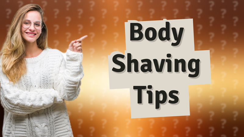 Body Shaving Tips