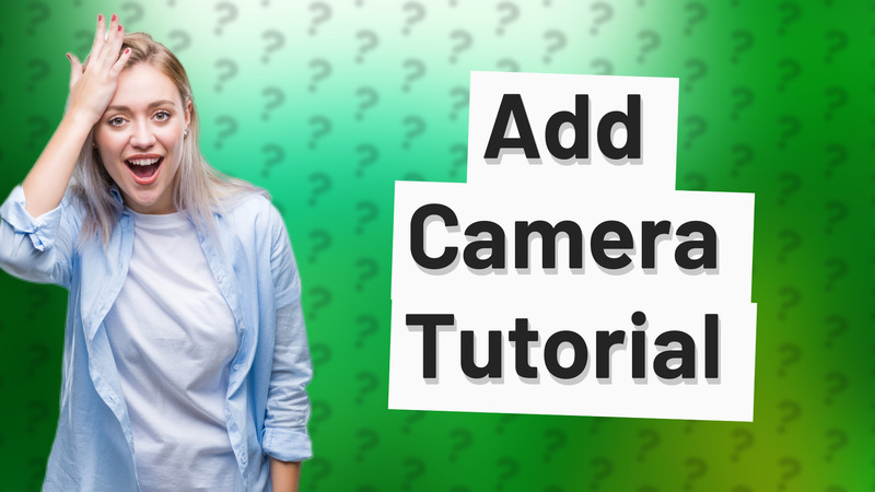 Add Camera Tutorial