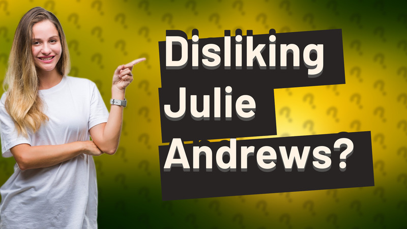 Disliking Julie Andrews?