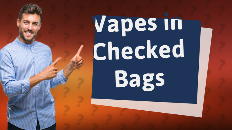 Vapes in Checked Bags