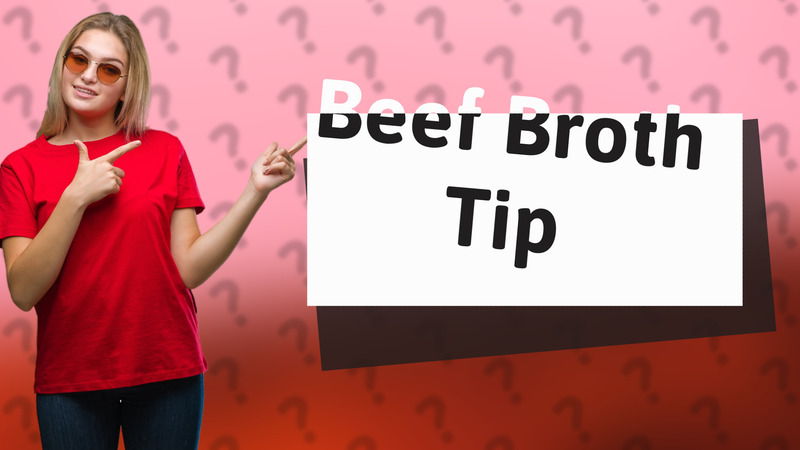 Beef Broth Tip