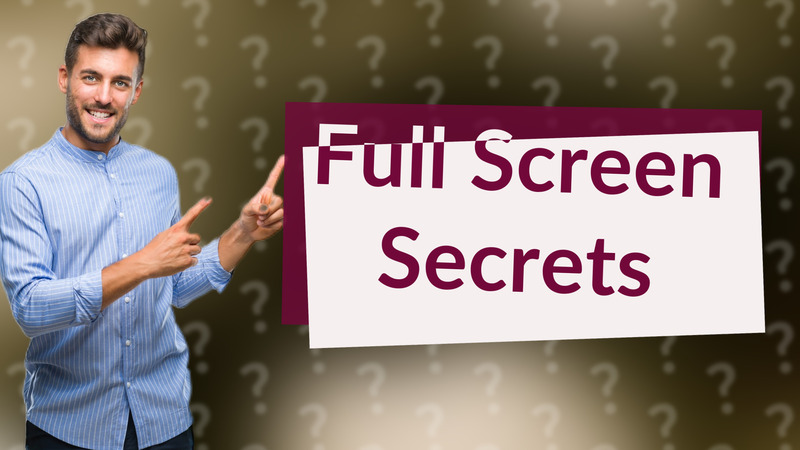 Full Screen Secrets