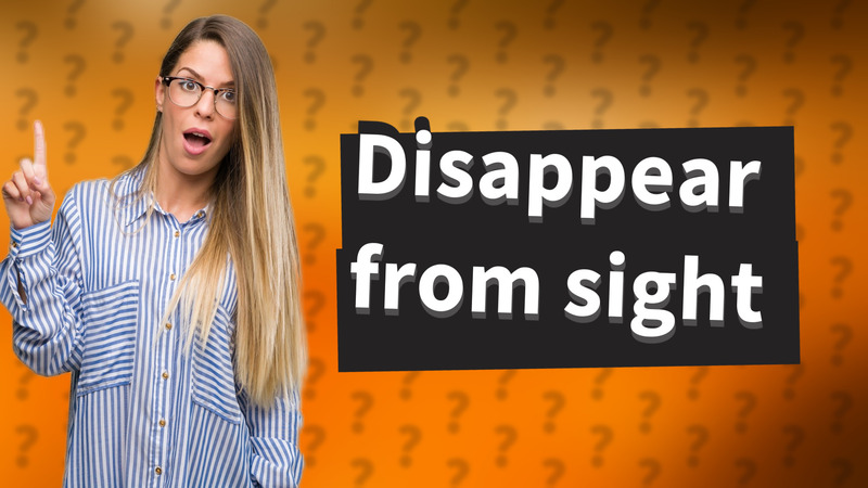 Disappear from sight