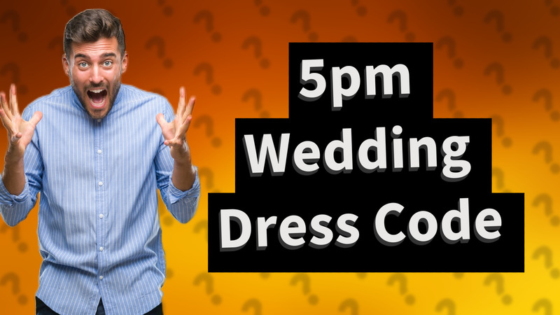 5pm Wedding Dress Code
