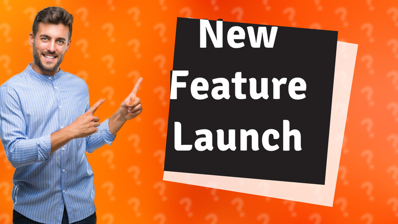 New Feature Launch