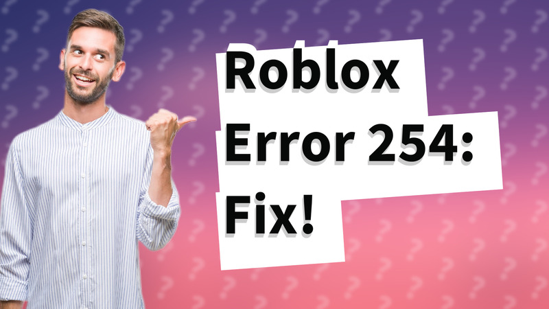 Roblox Error 254: Fix!