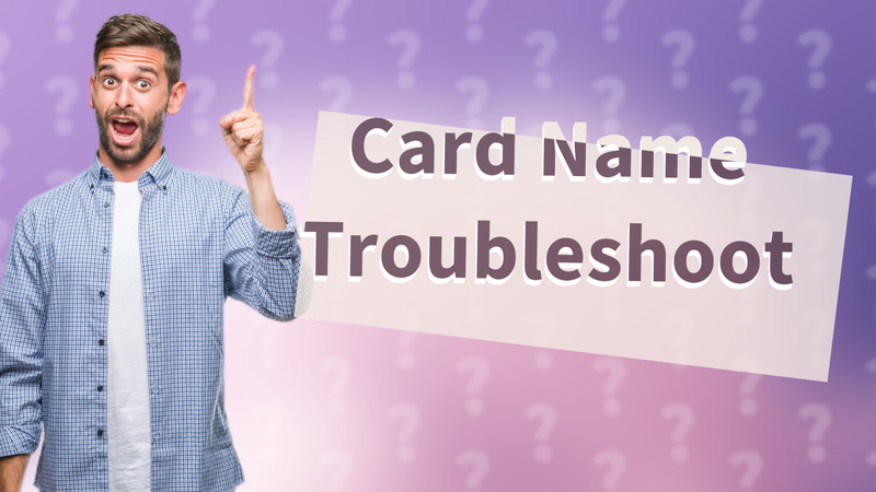 Card Name Troubleshoot