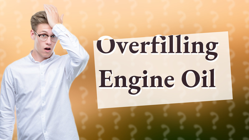 Overfilling Engine Oil