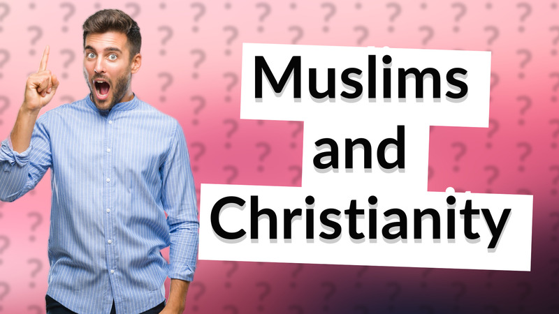 Muslims and Christianity