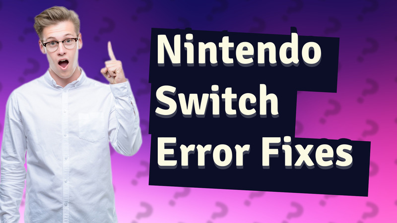Nintendo Switch Error Fixes