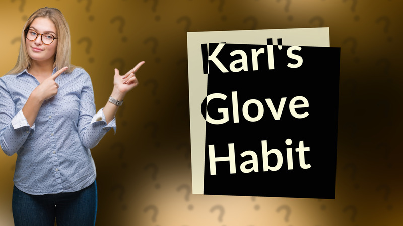 Karl's Glove Habit