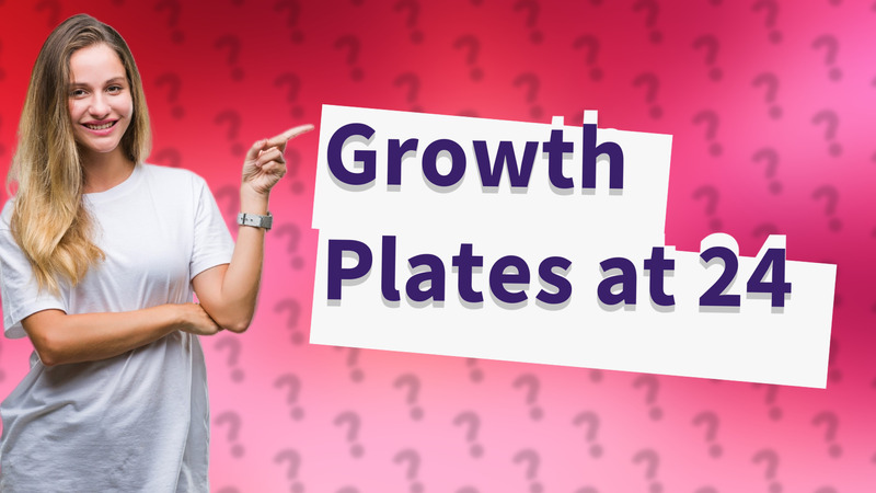 Growth Plates at 24