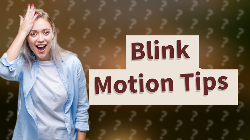 Blink Motion Tips