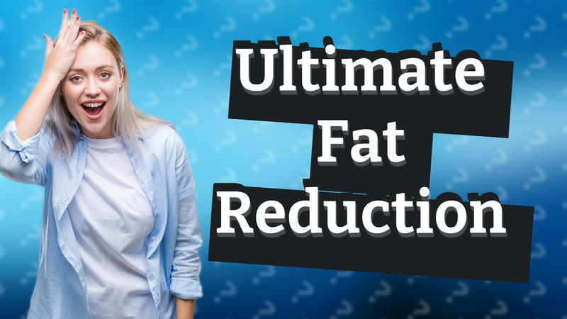 Ultimate Fat Reduction