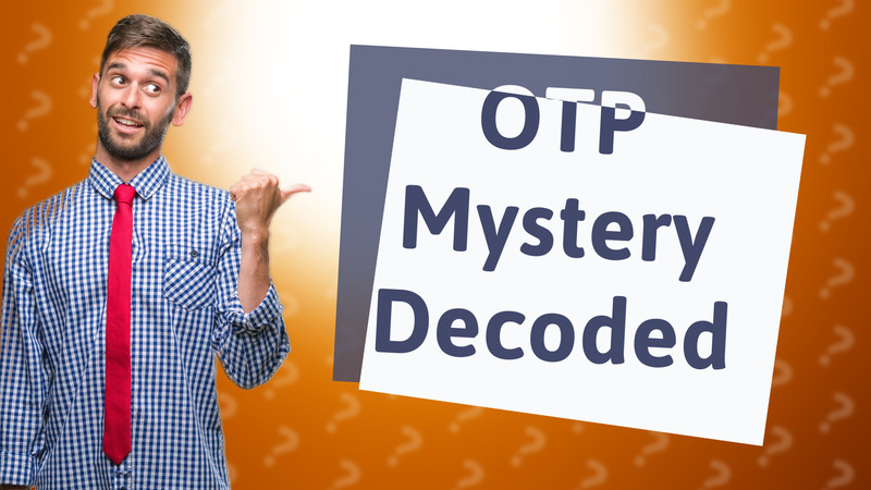 OTP Mystery Decoded