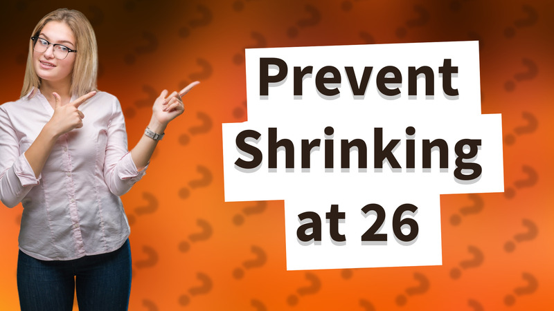 Prevent Shrinking at 26