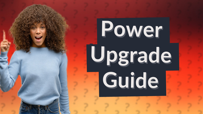 Power Upgrade Guide
