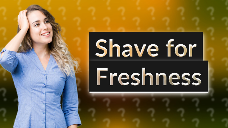 Shave for Freshness