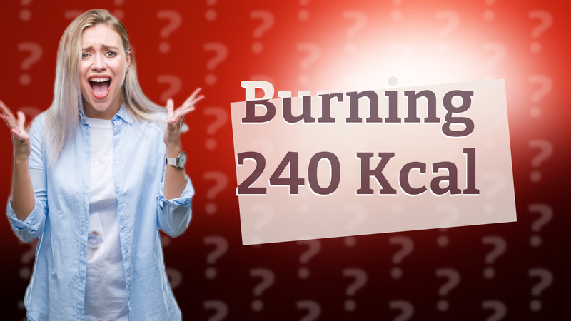 Burning 240 Kcal