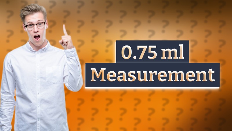 0.75 ml Measurement