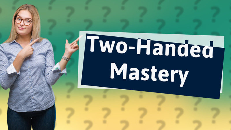 Two-Handed Mastery