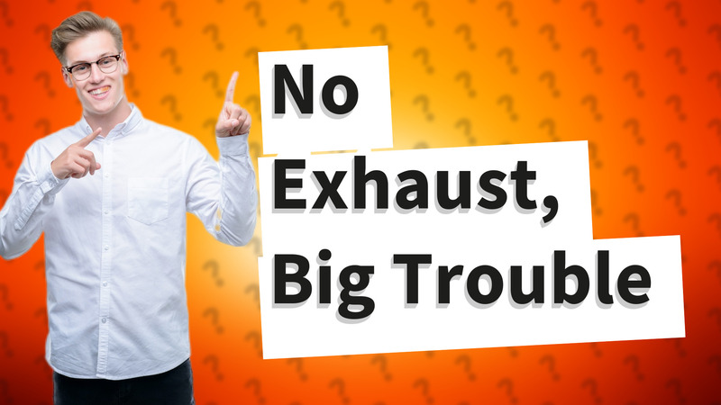 No Exhaust, Big Trouble